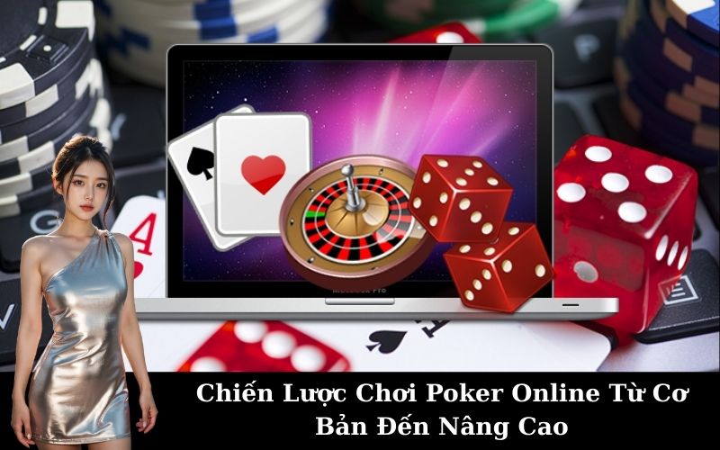 Chiến Lược Chơi Poker Online Từ Cơ Bản Đến Nâng Cao