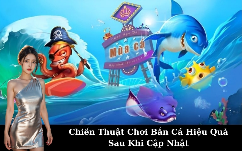 Chiến Thuật Chơi Bắn Cá Hiệu Quả Sau Khi Cập Nhật