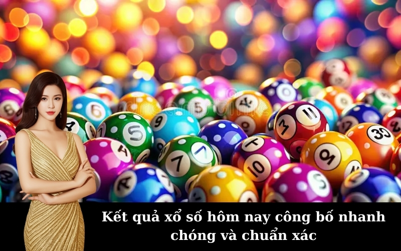 Kết quả xổ số hôm nay công bố nhanh chóng và chuẩn xác