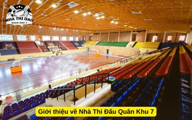 Giới thiệu về Nhà Thi Đấu Quân Khu 7