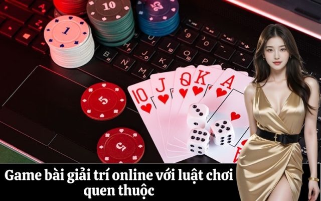 Game bài giải trí online với luật chơi quen thuộc