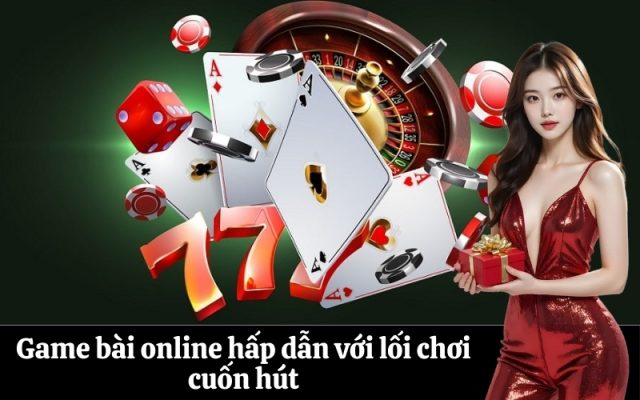 Game bài online hấp dẫn với lối chơi cuốn hút