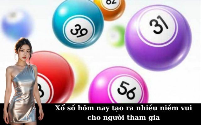 Xổ số hôm nay tạo ra nhiều niềm vui cho người tham gia
