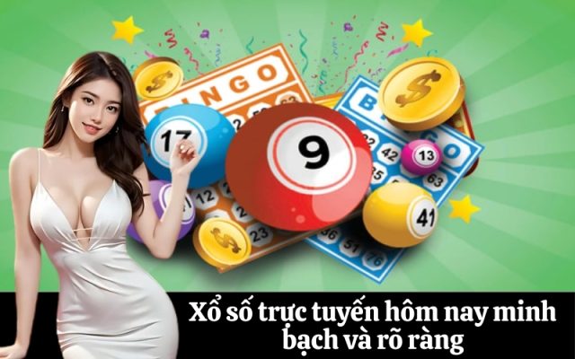 Xổ số trực tuyến hôm nay minh bạch và rõ ràng