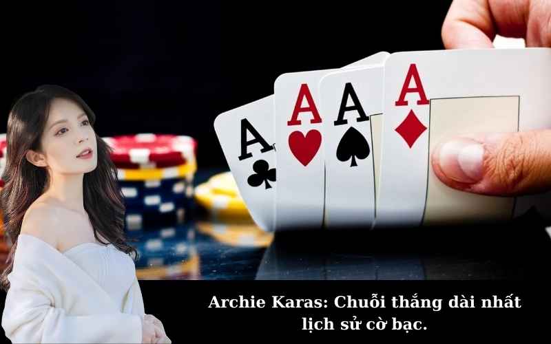 Archie Karas: Chuỗi thắng dài nhất lịch sử cờ bạc.