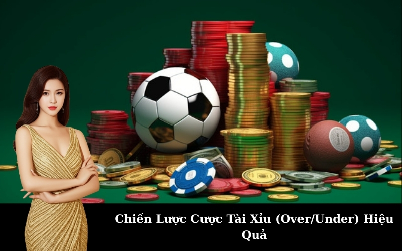 Chiến Lược Cược Tài Xỉu (Over/Under) Hiệu Quả