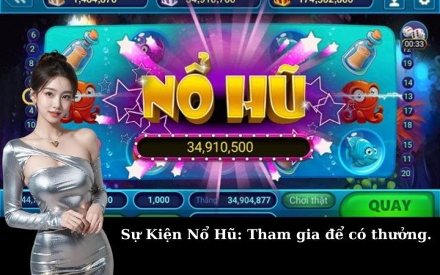Sự Kiện Nổ Hũ: Tham gia để có thưởng.