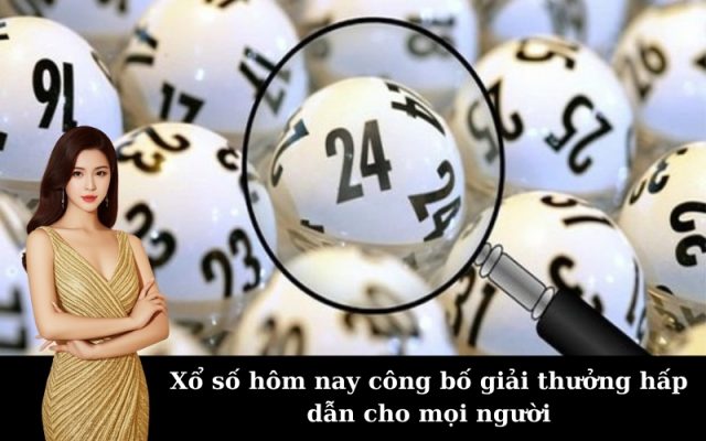 Xổ số hôm nay công bố giải thưởng hấp dẫn cho mọi người