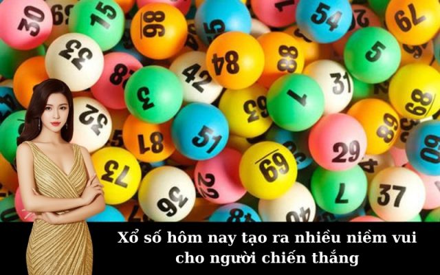 Xổ số hôm nay tạo ra nhiều niềm vui cho người chiến thắng