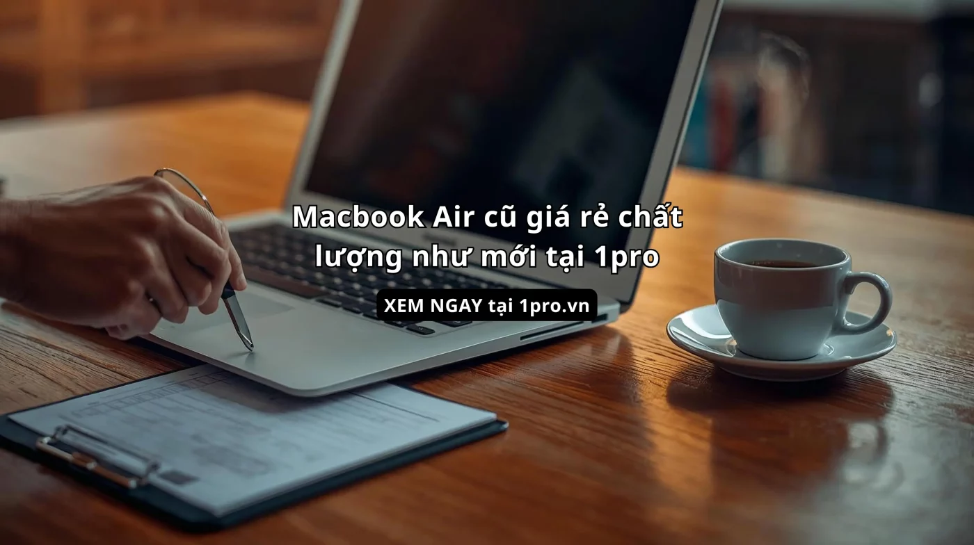Kiểm tra kỹ lưỡng macbook air cũ trước khi mua