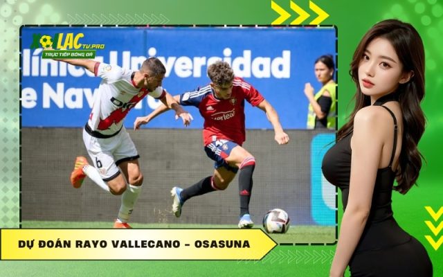 Dự Đoán Rayo Vallecano - Osasuna
