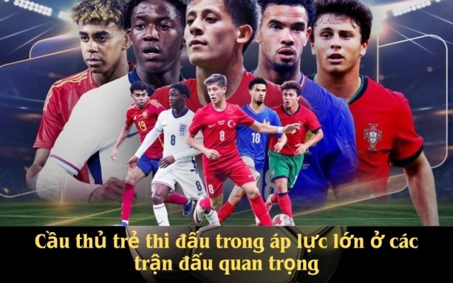 Cầu thủ trẻ thi đấu trong áp lực lớn ở các trận đấu quan trọng