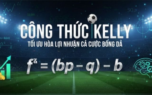 Công thức Kelly: Cách tối ưu hóa lượng tiền cược theo tỷ lệ thắng.